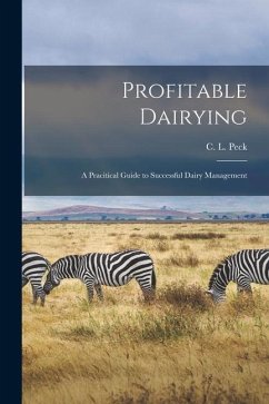 Profitable Dairying: A Pracitical Guide to Successful Dairy Management - Peck, C. L.