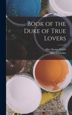 Book of the Duke of True Lovers - Kemp-Welch, Alice; Christine, Alice