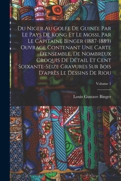 Du Niger Au Golfe De Guinée Par Le Pays De Kong Et Le Mossi, Par Le Capitaine Binger (1887-1889) Ouvrage Contenant Une Carte D'ensemble, De Nombreux C - Binger, Louis Gustave