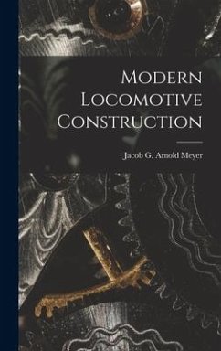 Modern Locomotive Construction - Meyer, Jacob G. Arnold