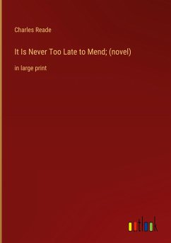 It Is Never Too Late to Mend; (novel)