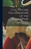 Col. William Hill's Memoirs of the Revolution