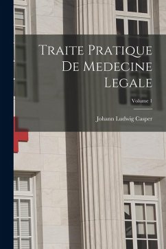 Cover Traite Pratique De Medecine Legale; Volume 1