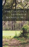 Vine Clad City, a Souvenir of Boonville, Mo. ..