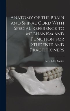 Anatomy of the Brain and Spinal Cord With Special Reference to Mechanism and Function for Students and Practitioners - Santee, Harris Ellett