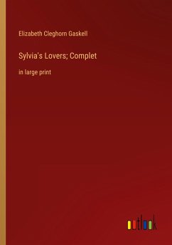 Sylvia's Lovers; Complet - Gaskell, Elizabeth Cleghorn