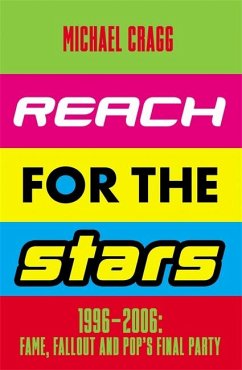 Reach for the Stars: 1996-2006: Fame, Fallout and Pop's Final Party - Cragg, Michael