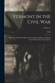 Vermont in the Civil War: A History of the Part Taken by the Vermont Soldiers and Sailors in the war for the Union, 1861-5; Volume 1