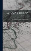 La Raza Chilena: Su Nacimiento, Nobleza De Sus Orijenes...