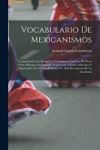 Vocabulario De Mexicanismos: Comprobado Con Ejemplos Y Comparado Con Los De Otros Paises Hispano-Americanos. Propónense Además Adiciones Y Enmienda