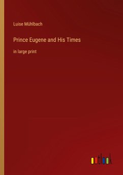 Prince Eugene and His Times - Mühlbach, Luise