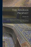 The Arabian Prophet: A Life of Mohammed From Chinese and Arabic Sources, A Chinese-Moslem Work