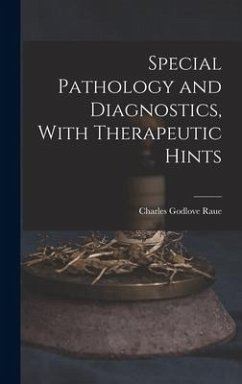 Special Pathology and Diagnostics, With Therapeutic Hints - Raue, Charles Godlove
