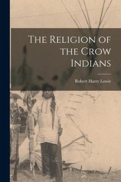 The Religion of the Crow Indians - Lowie, Robert Harry