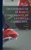Diccionario De La Rima O Consonantes De La Lengua Castellana...
