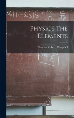 Physics The Elements - Campbell, Norman Robert