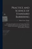 Practice and Science of Standard Barbering; a Practical and Complete Course of Training in Basic Barber Services and Related Barber Science. Prepared Practice and Science of Standard Barbering; a Practical and Complete Course of Training in Basic Barber Services and Related Barber Science. Prepared