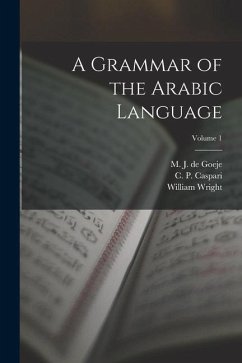 A Grammar of the Arabic Language; Volume 1 - Wright, William