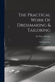 The Practical Work Of Dressmaking & Tailoring: With Illustrations