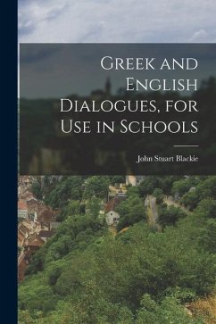 Greek and English Dialogues, for Use in Schools - Blackie, John Stuart