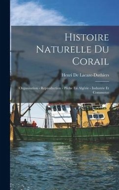 Histoire Naturelle Du Corail - De Lacaze-Duthiers, Henri