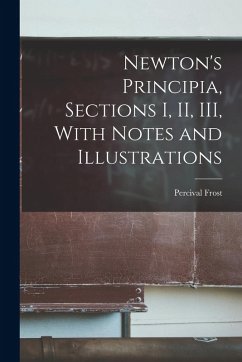 Newton's Principia, Sections I, II, III, With Notes and Illustrations - Frost, Percival
