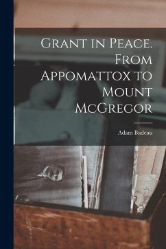Cover Grant in Peace. From Appomattox to Mount McGregor