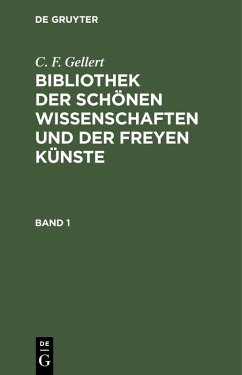 Cover C. F. Gellert: Bibliothek der schönen Wissenschaften und der freyen Künste. Band 1 (eBook, PDF)