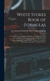White Stokes Book of Formulas; a Valuable and Complete Collection of Original Tests and Successful Candy Formulas for all Varieties of Tested Nougats,