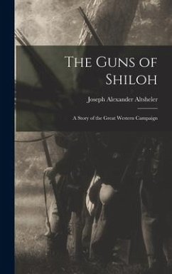 The Guns of Shiloh: A Story of the Great Western Campaign - Altsheler, Joseph Alexander