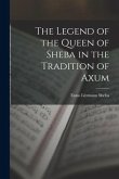 The Legend of the Queen of Sheba in the Tradition of Axum