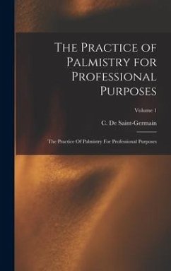 The Practice of Palmistry for Professional Purposes - De Saint-Germain, C.