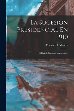 Cover La Sucesión Presidencial En 1910