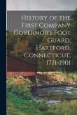 History of the First Company Governor's Foot Guard, Hartford, Connecticut, 1771-1901
