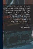 Nouveau Manuel Complet Du Distillateur Et Du Liquoriste, Contenant Làrt De Fabriquer Les Diverses Espèces Dèau-De-Vie Et Esprits, Les Liqueurs, Marasq