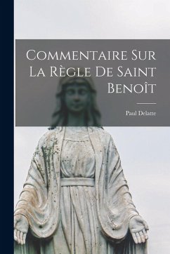Commentaire sur la règle de Saint Benoît - Delatte, Paul