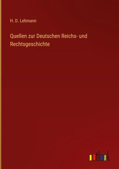 Quellen zur Deutschen Reichs- und Rechtsgeschichte - Lehmann, H. D.