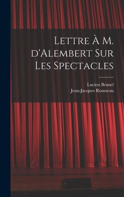 Lettre à M. d'Alembert sur les spectacles - Rousseau, Jean-Jacques; Brunel, Lucien