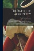 The Battle of April 19, 1775: In Lexington, Concord, Lincoln, Arlington, Cambridge, Somerville and C