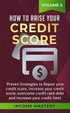 How to Raise your Credit Score: Proven Strategies to Repair Your Credit Score, Increase Your Credit Score, Overcome Credit Card Debt and Increase Your Credit Limit Volume 3 (eBook, ePUB)