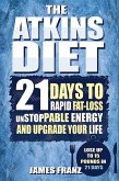 Atkins Diet: 21 Days To Rapid Fat Loss, Unstoppable Energy And Upgrade Your Life - Lose Up To 15 Pounds In 21 Days (eBook, ePUB)