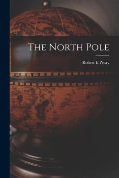 The North Pole - Peary, Robert E.