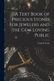 A Text Book of Precious Stones for Jewelers and the Gem-Loving Public