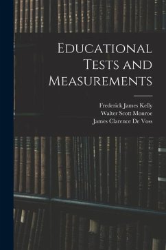 Educational Tests and Measurements - Monroe, Walter Scott; De Voss, James Clarence; Kelly, Frederick James