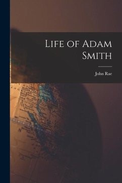 Life of Adam Smith - Rae, John