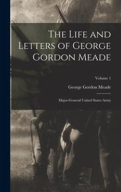 The Life and Letters of George Gordon Meade - Meade, George Gordon