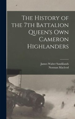 The History of the 7th Battalion Queen's Own Cameron Highlanders - Macleod, Norman; Sandilands, James Walter