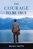 The Courage to be True - A story of one manager's journey to find a meaningful life
