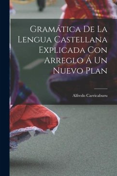 Cover Gramática de la Lengua Castellana Explicada con Arreglo á un Nuevo Plan