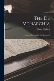 The De Monarchia: Translated Into English And Annotated The De Monarchia: Translated Into English And Annotated